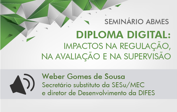 Seminário ABMES |Diploma digital: impactos na regulação, na avaliação e na supervisão (Weber Gomes de Sousa)