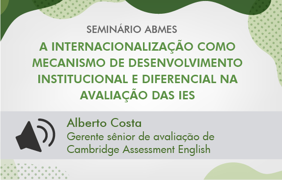Seminário ABMES | A internacionalização como mecanismo de desenvolvimento institucional e diferencial na avaliação das IES  (Alberto Costa)