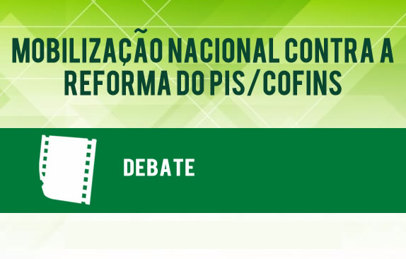 Mobilização nacional contra a reforma do Pis/Cofins (Debate) 