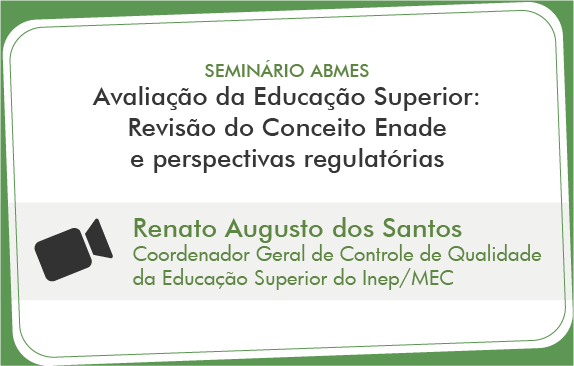 Avaliação da Educação Superior: Revisão do Conceito Enade e Perspectivas Regulatórias (Renato Santos)