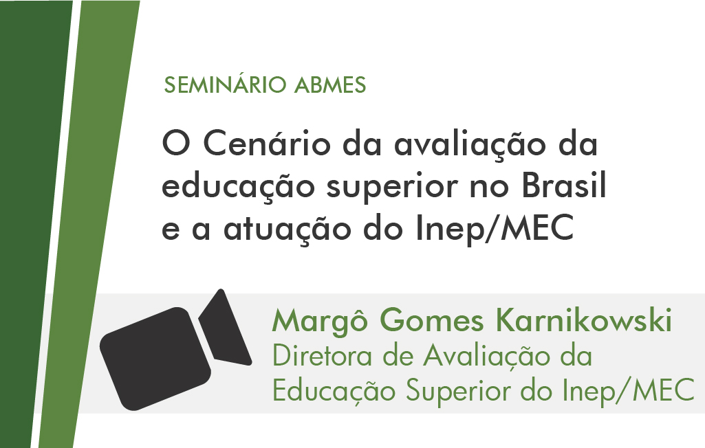 O CENÁRIO DA AVALIAÇÃO DA EDUCAÇÃO SUPERIOR NO BRASIL E A ATUAÇÃO DO INEP/MEC (MARGÔ GOMES)