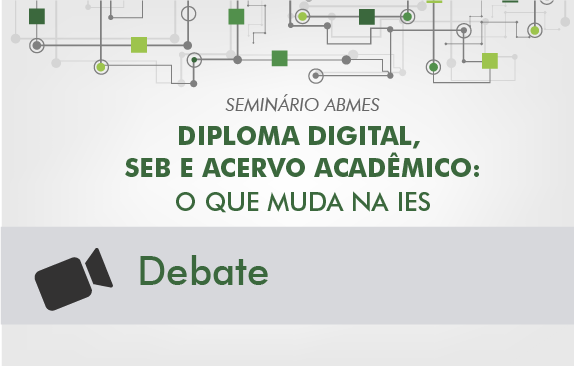 Seminário ABMES | Diploma digital, SEB e acervo acadêmico (Debate)