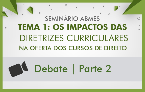 Seminários de fevereiro ABMES | Os impactos das diretrizes curriculares na oferta dos cursos de direito (Debate II)
