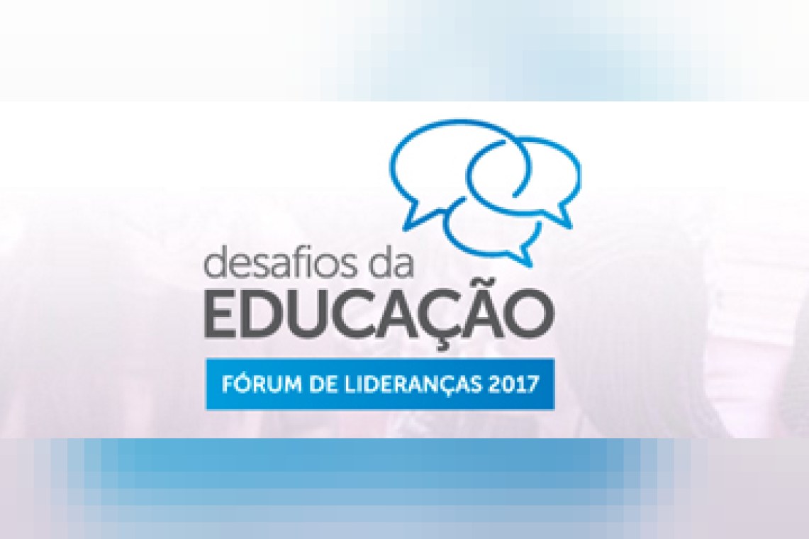 Fórum de Lideranças 2017 - Desafios da Educação