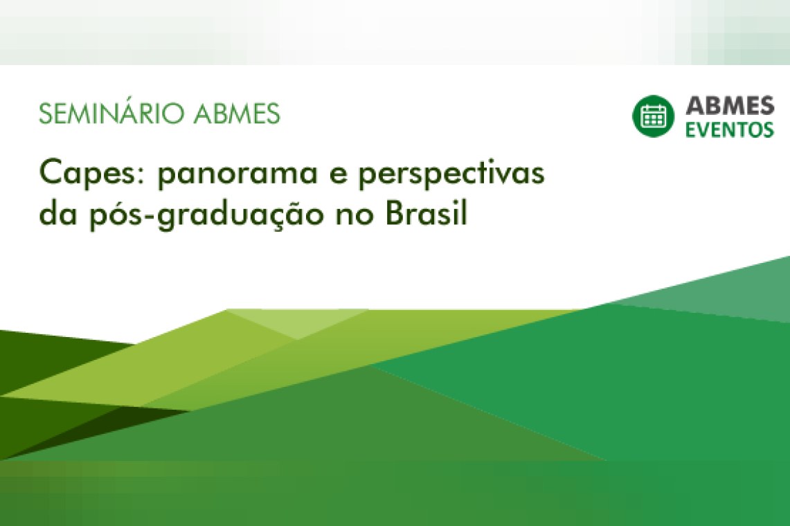 SEMINÁRIO ABMES | Capes: panorama e perspectivas da pós-graduação no Brasil