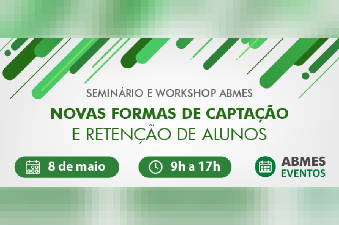 Seminário e workshop ABMES | Novas formas de captação e retenção de alunos